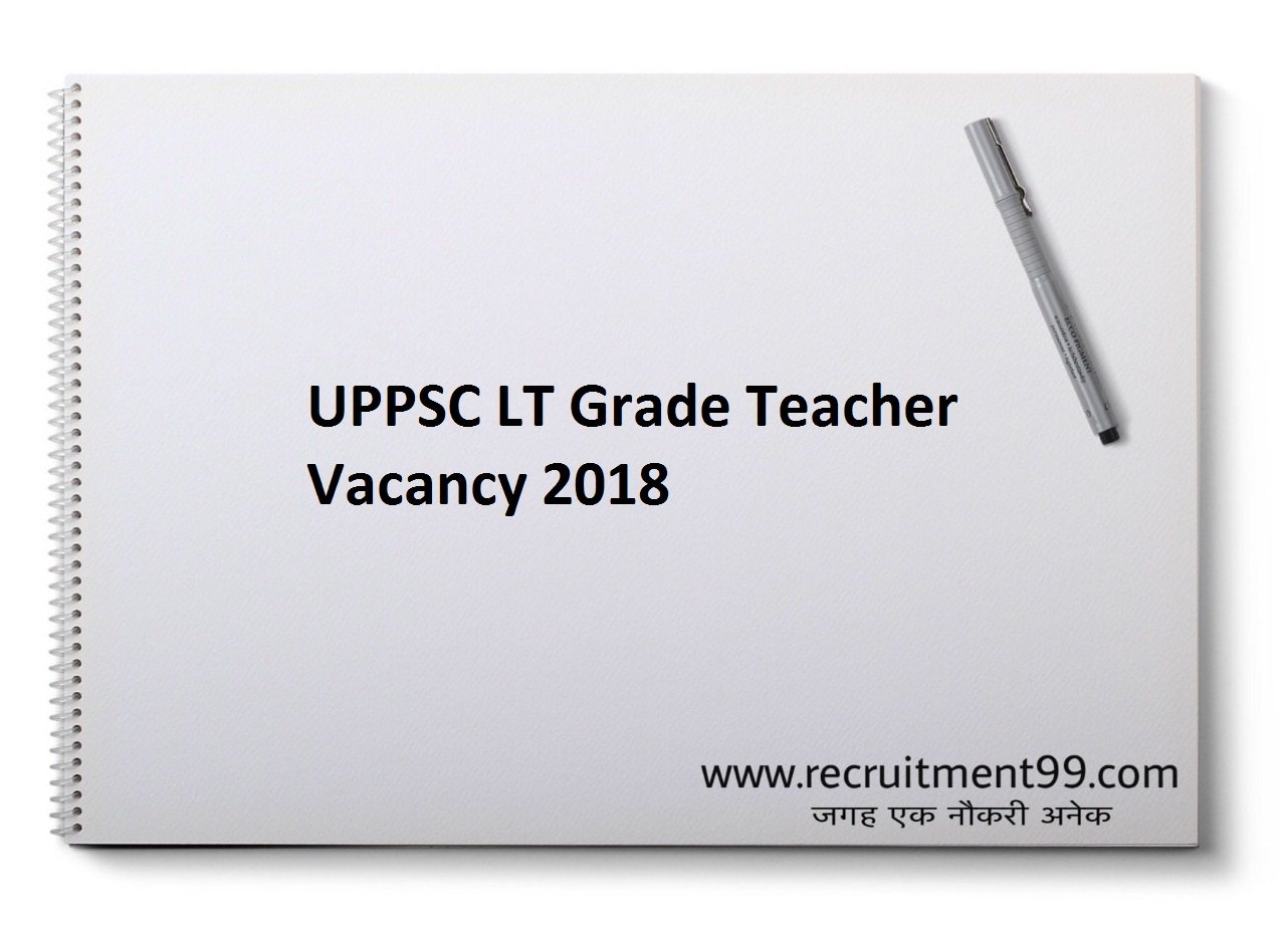 UPPSC LT Grade Teacher Vacancy Notification, Admit Card, Result & Merit List 2018 
